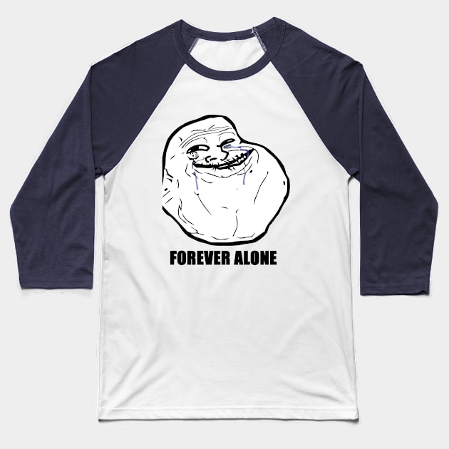 Forever Alone Baseball T-Shirt by rubernek